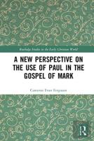 A New Perspective On The Use Of Paul In The Gospel Of Mark