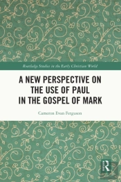 A New Perspective On The Use Of Paul In The Gospel Of Mark