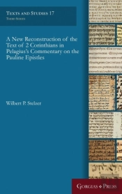A New Reconstruction Of The Text Of 2 Corinthians In Pelagius' Commentary On The Pauline Epistles