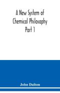 A New System Of Chemical Philosophy Part 1