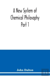 A New System Of Chemical Philosophy Part 1