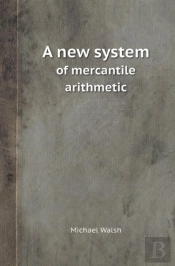 A New System Of Mercantile Arithmetic