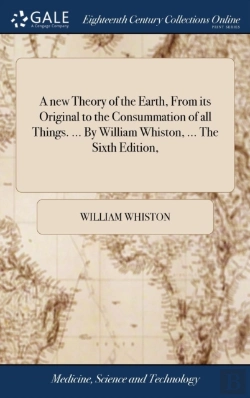 Bertrand.pt - A New Theory Of The Earth, From Its Original To The Consummation Of All Things. ... By William Whiston, ... The Sixth Edition,