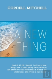 A New Thing:  Isaiah 43:19   Behold, I W