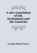 A New Translation Of Job, Ecclesiastes And The Canticles
