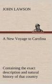 A New Voyage To Carolina, Containing The Exact Description And Natural History Of That Country; Together With The Present State Thereof; And A Journal Of A Thousand Miles, Travel'D Thro' Several Natio