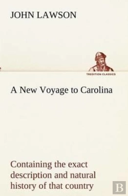 Bertrand.pt - A New Voyage To Carolina, Containing The Exact Description And Natural History Of That Country; Together With The Present State Thereof; And A Journal Of A Thousand Miles, Travel'D Thro' Several Natio