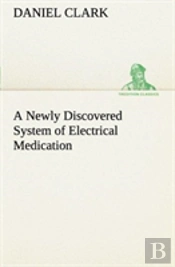 A Newly Discovered System Of Electrical Medication