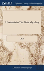 A Northumbrian Tale. Written By A Lady