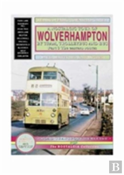 Bertrand.pt - A Nostalgic Tour Of Wolverhampton By Tram, Trolleybus And Bus