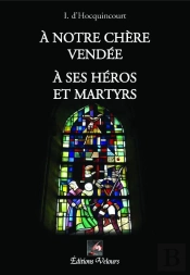 À Notre Chère Vendée ; À Ses Héros Et Martyrs