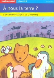 A Nous La Terre ; L'Environnement Et L'Homme