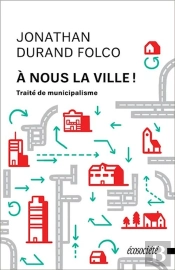 À Nous La Ville ! Traité De Municipalisme