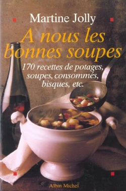 Bertrand.pt - A Nous Les Bonnes Soupes ; 170 Recettes De Potages Soupes Consommes Bisques ; Edition 2002