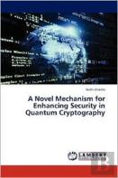 A Novel Mechanism For Enhancing Security In Quantum Cryptography