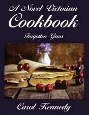 A Novel Victorian Cookbook: Forgotten Ge