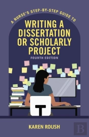 A Nurse'S Step-By-Step Guide To Writing A Dissertation Or Scholarly Project, Fourth Edition