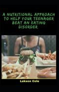 A Nutritional Approach To Help Your Teenager Beat An Eating Disorder