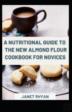Bertrand.pt - A Nutritional Guide To The New Almond Flour Cookbook For Novices