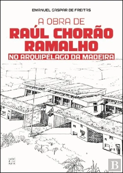 Bertrand.pt - A Obra de Raúl Chorão Ramalho no Arquipélago da Madeira