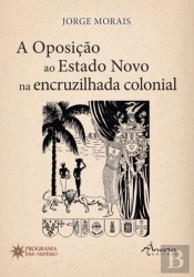 A Oposição ao Estado Novo na Encruzilhada Colonial