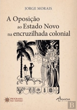 Bertrand.pt - A Oposição ao Estado Novo na Encruzilhada Colonial