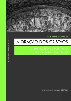 Bertrand.pt - A Oração Dos Cristãos. O Pai Nosso Comentado Pelos Padres Da Igreja