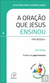 A Oração que Jesus Ensinou: «Pai Nosso»