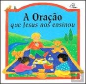 A Oração que Jesus nos Ensinou