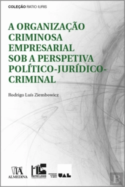 Bertrand.pt - A Organização Criminosa Empresarial Sob a Perspetiva Político-Jurídico-Criminal