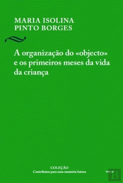 Bertrand.pt - A Organização do «Objecto» e os Primeiros Meses da Vida da Criança