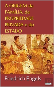 A Origem Da Família, Da Propriedade Privada E Do Estado