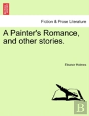 A Painter'S Romance, And Other Stories.