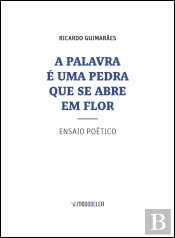 A Palavra é uma Pedra que se Abre em Flor
