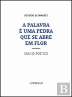 A Palavra é uma Pedra que se Abre em Flor