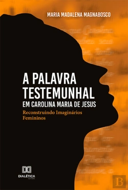Bertrand.pt - A Palavra Testemunhal Em Carolina Maria De Jesus