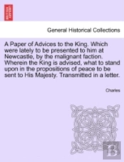 A Paper Of Advices To The King. Which We