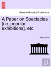 A Paper On Spectacles (I.E. Popular Exhi