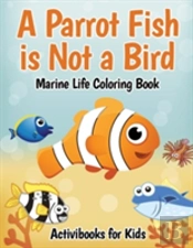 A Parrot Fish Is Not A Bird