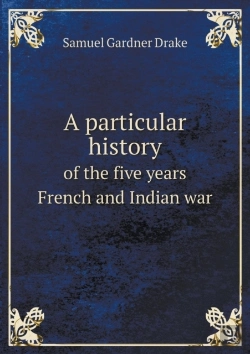 Bertrand.pt - A Particular History Of The Five Years French And Indian War