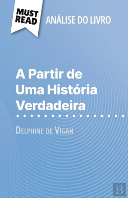 Bertrand.pt - A Partir De Uma História Verdadeira De Delphine De Vigan (Analise Do Livro) : Analise Completa E Resumo Pormenorizado Do Trabalho