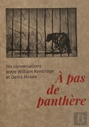 À Pas De Panthère : Dix Conversations Entre William Kentridge Et Denis Hirson