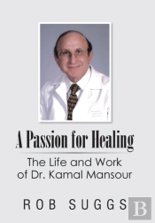 A Passion For Healing: The Life And Work Of Dr. Kamal Mansour
