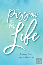 A Passion For Life: Stories And Poems