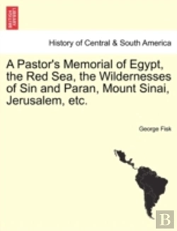Bertrand.pt - A Pastor'S Memorial Of Egypt, The Red Sea, The Wildernesses Of Sin And Paran, Mount Sinai, Jerusalem, Etc.