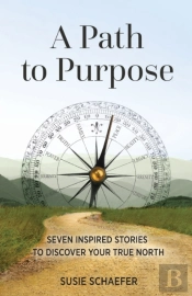 A Path To Purpose: Seven Inspired Storie