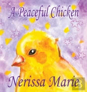 A Peaceful Chicken (An Inspirational Story Of Finding Bliss Within, Preschool Books, Kids Books, Kindergarten Books, Baby Books, Kids Book, Ages 2-8,