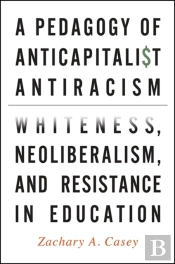 A Pedagogy Of Anticapitalist Antiracism