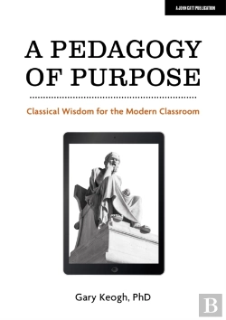 Bertrand.pt - A Pedagogy Of Purpose: Classical Wisdom For The Modern Classroom