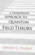 A Pedestrian Approach To Quantum Field Theory
